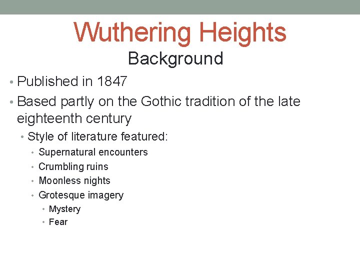 Wuthering Heights Background • Published in 1847 • Based partly on the Gothic tradition