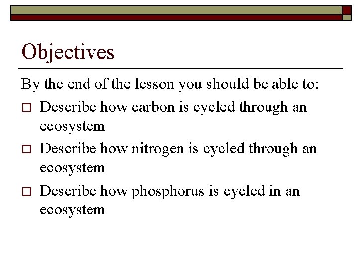 Objectives By the end of the lesson you should be able to: o Describe