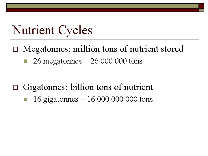 Nutrient Cycles o Megatonnes: million tons of nutrient stored n o 26 megatonnes =