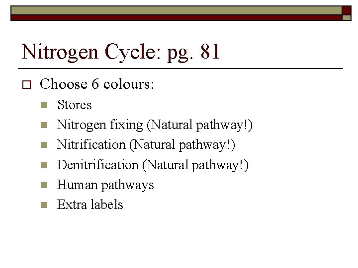 Nitrogen Cycle: pg. 81 o Choose 6 colours: n n n Stores Nitrogen fixing
