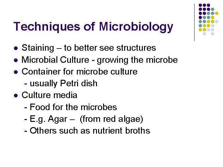 Techniques of Microbiology l l Staining – to better see structures Microbial Culture -