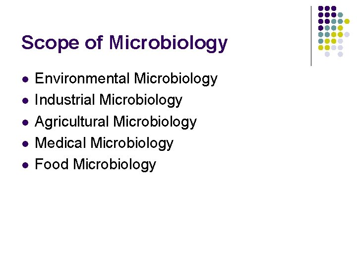 Scope of Microbiology l l l Environmental Microbiology Industrial Microbiology Agricultural Microbiology Medical Microbiology