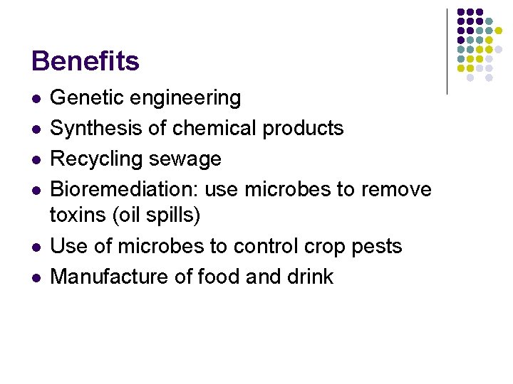Benefits l l l Genetic engineering Synthesis of chemical products Recycling sewage Bioremediation: use