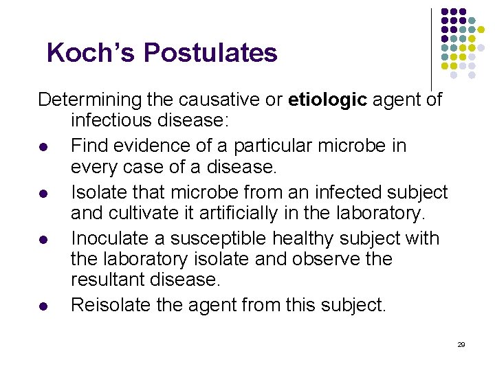 Koch’s Postulates Determining the causative or etiologic agent of infectious disease: l Find evidence