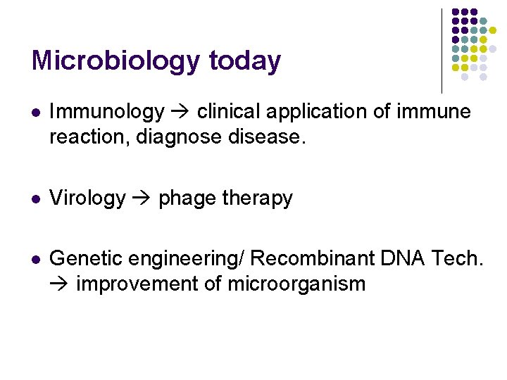 Microbiology today l Immunology clinical application of immune reaction, diagnose disease. l Virology phage