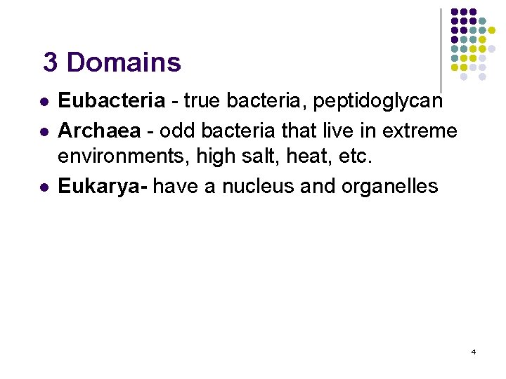 3 Domains l l l Eubacteria - true bacteria, peptidoglycan Archaea - odd bacteria