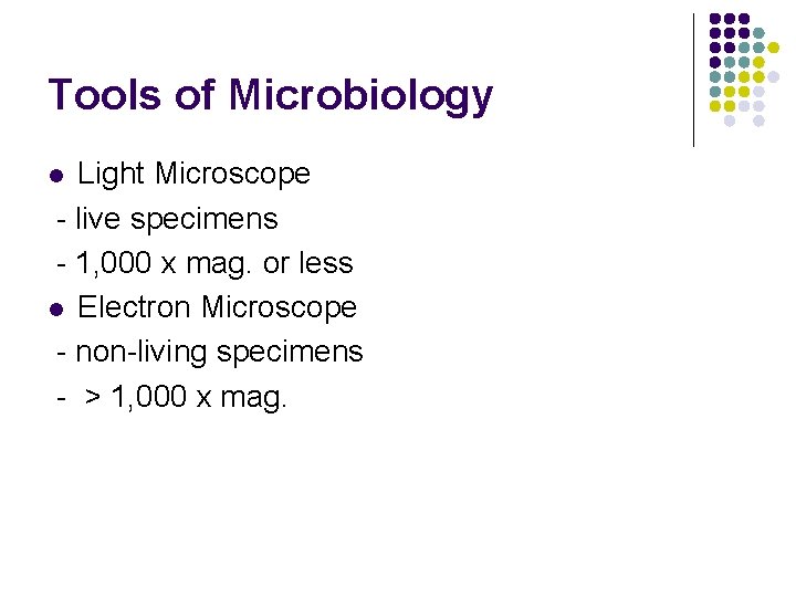 Tools of Microbiology Light Microscope - live specimens - 1, 000 x mag. or