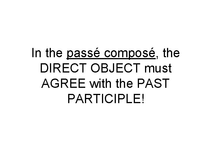 In the passé composé, the DIRECT OBJECT must AGREE with the PAST PARTICIPLE! 