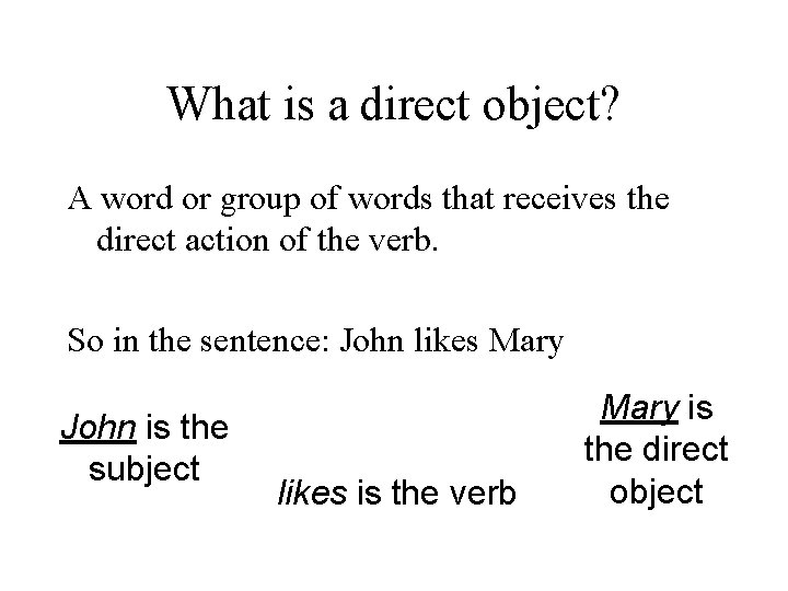 What is a direct object? A word or group of words that receives the