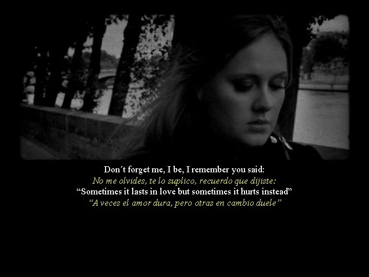 Don´t forget me, I be, I remember you said: No me olvides, te lo