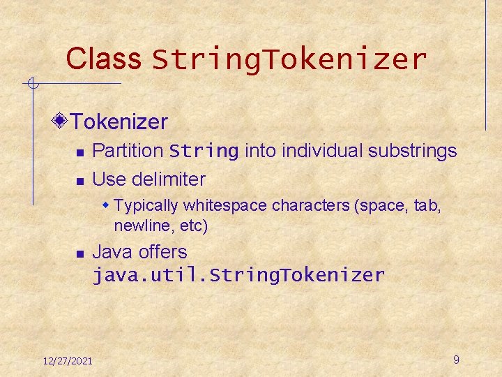 Class String. Tokenizer n n Partition String into individual substrings Use delimiter w Typically