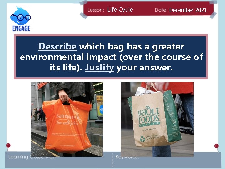 Life Cycle December 2021 Describe which bag has a greater environmental impact (over the