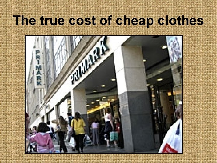 The true cost of cheap clothes 