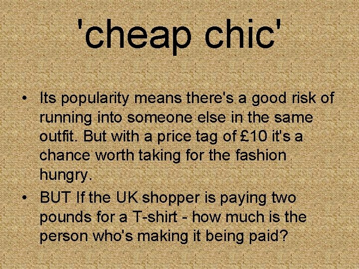 'cheap chic' • Its popularity means there's a good risk of running into someone