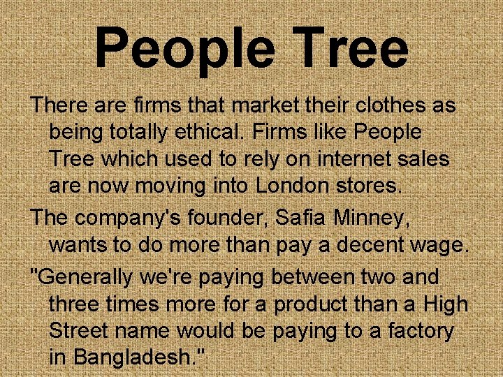 People Tree There are firms that market their clothes as being totally ethical. Firms