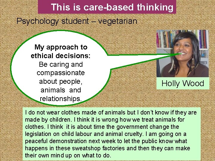 This is care-based thinking Psychology student – vegetarian My approach to ethical decisions: Be