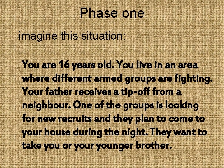 Phase one imagine this situation: You are 16 years old. You live in an