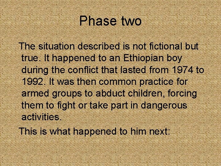 Phase two The situation described is not fictional but true. It happened to an