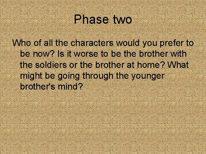 Phase two Who of all the characters would you prefer to be now? Is