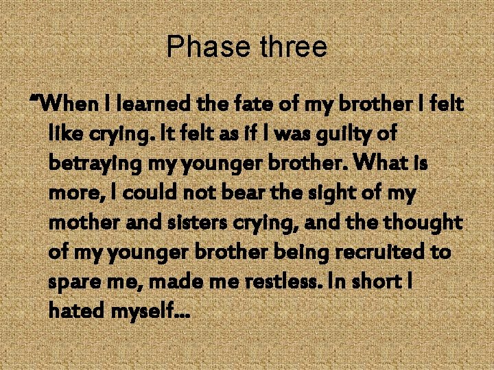 Phase three “When I learned the fate of my brother I felt like crying.
