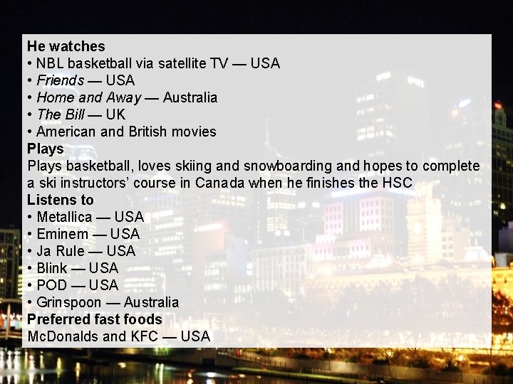 He watches • NBL basketball via satellite TV — USA • Friends — USA