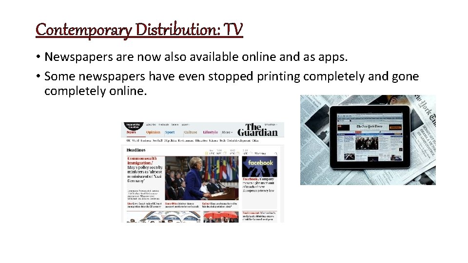 Contemporary Distribution: TV • Newspapers are now also available online and as apps. •