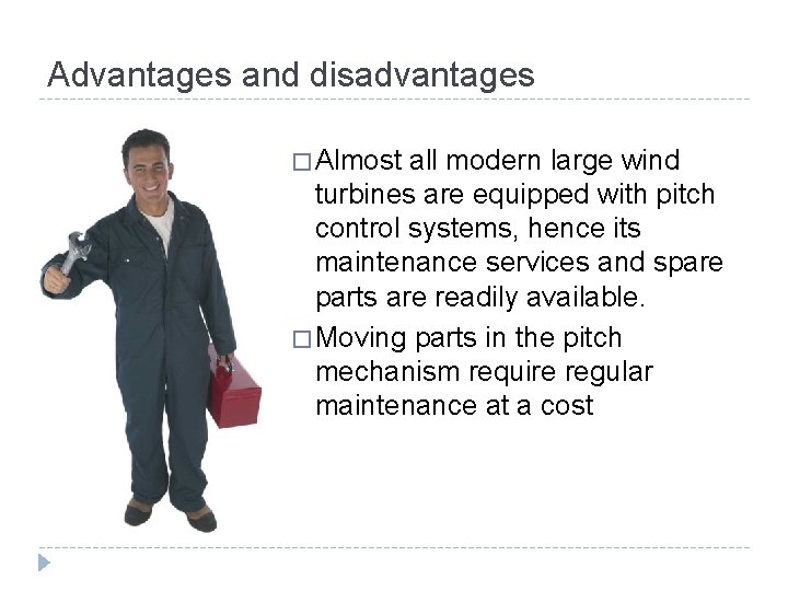 Advantages and disadvantages � Almost all modern large wind turbines are equipped with pitch