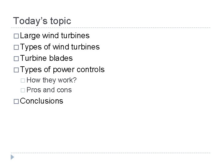 Today’s topic � Large wind turbines � Types of wind turbines � Turbine blades