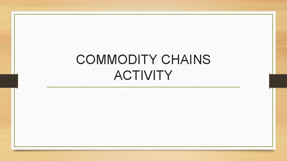 COMMODITY CHAINS ACTIVITY 