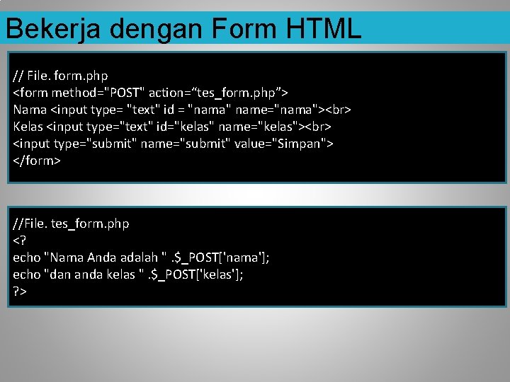 Bekerja dengan Form HTML // File. form. php <form method="POST" action=“tes_form. php”> Nama <input