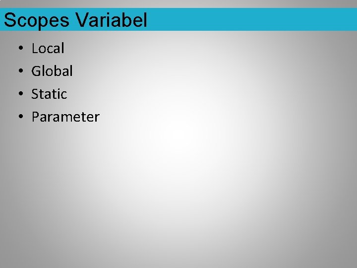 Scopes Variabel • • Local Global Static Parameter 