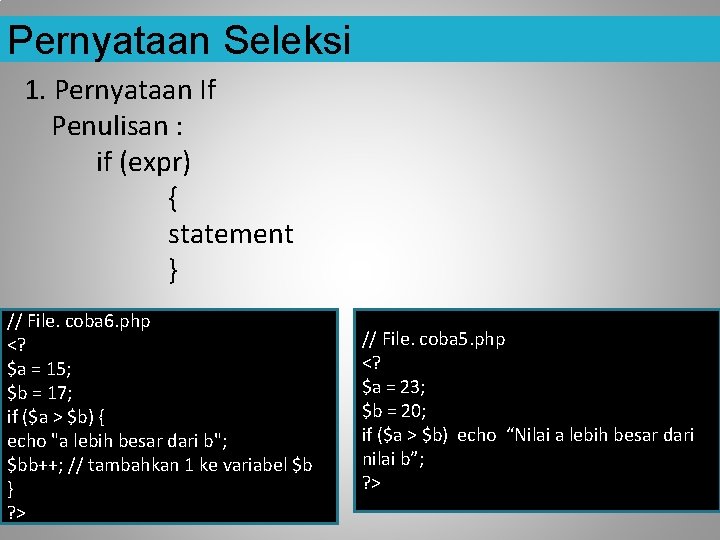 Pernyataan Seleksi 1. Pernyataan If Penulisan : if (expr) { statement } // File.