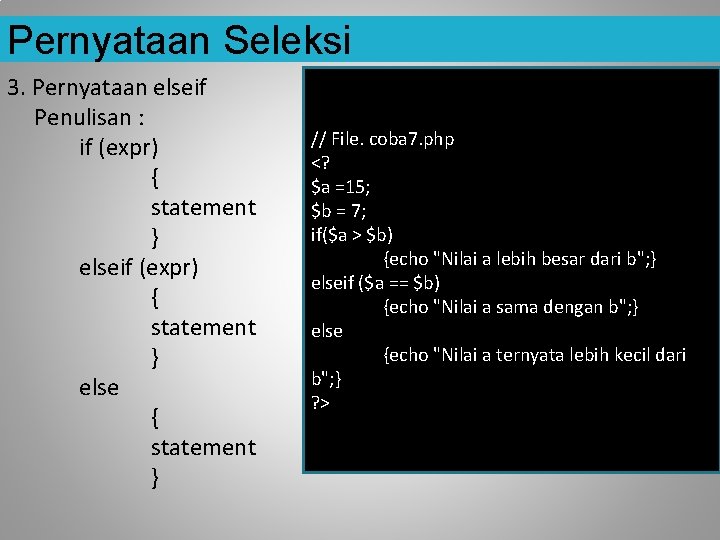 Pernyataan Seleksi 3. Pernyataan elseif Penulisan : if (expr) { statement } else {