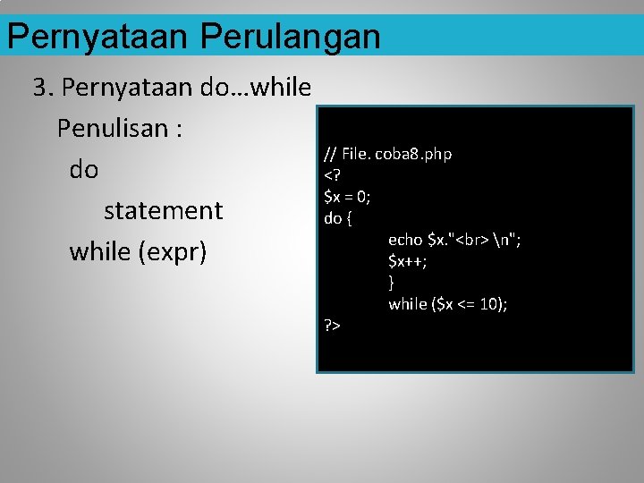 Pernyataan Perulangan 3. Pernyataan do…while Penulisan : do statement while (expr) // File. coba