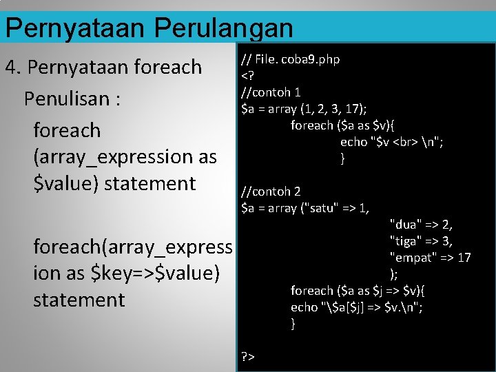 Pernyataan Perulangan 4. Pernyataan foreach Penulisan : foreach (array_expression as $value) statement // File.
