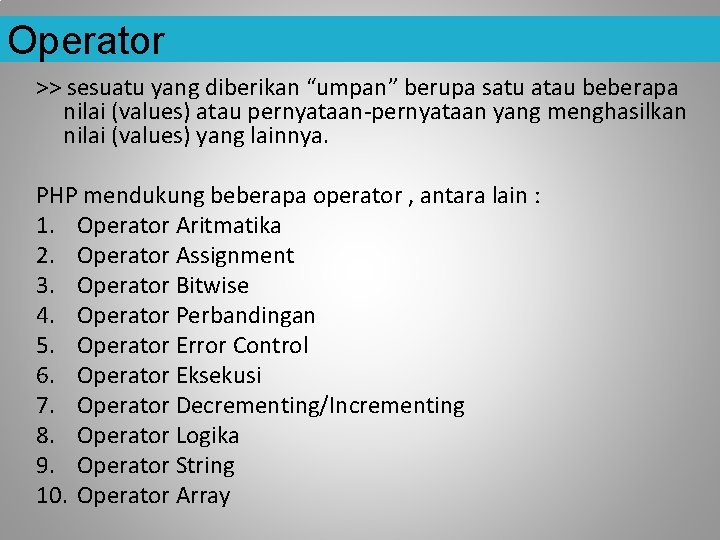 Operator >> sesuatu yang diberikan “umpan” berupa satu atau beberapa nilai (values) atau pernyataan-pernyataan