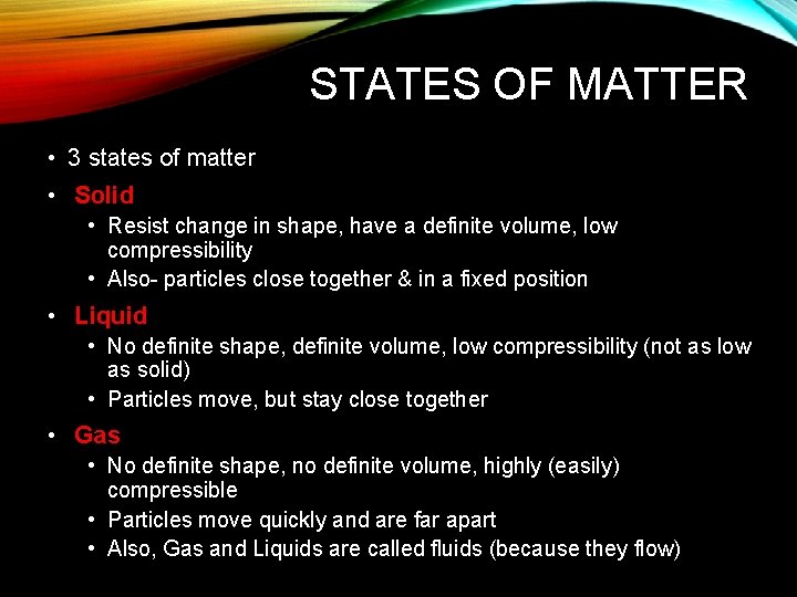 STATES OF MATTER • 3 states of matter • Solid • Resist change in