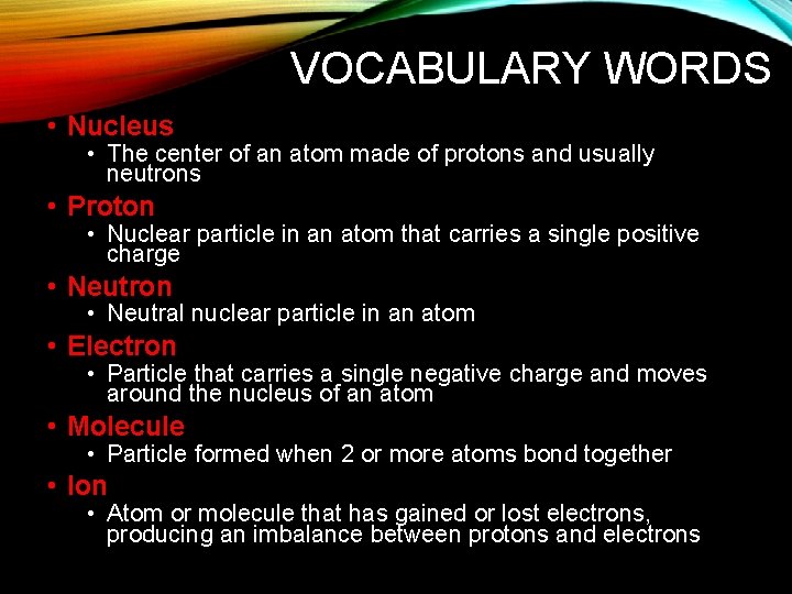 VOCABULARY WORDS • Nucleus • The center of an atom made of protons and