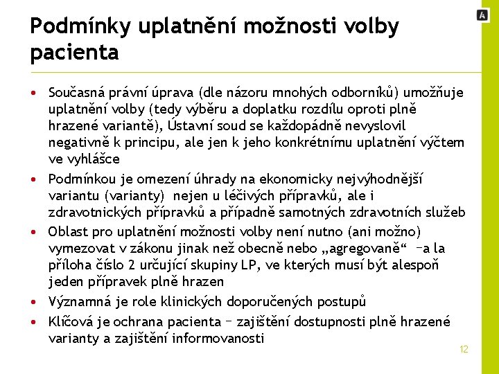 Podmínky uplatnění možnosti volby pacienta • Současná právní úprava (dle názoru mnohých odborníků) umožňuje