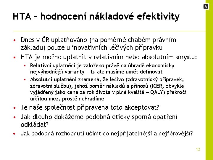 HTA – hodnocení nákladové efektivity • Dnes v ČR uplatňováno (na poměrně chabém právním