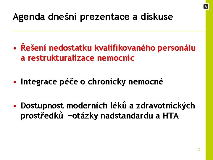 Agenda dnešní prezentace a diskuse • Řešení nedostatku kvalifikovaného personálu a restrukturalizace nemocnic •