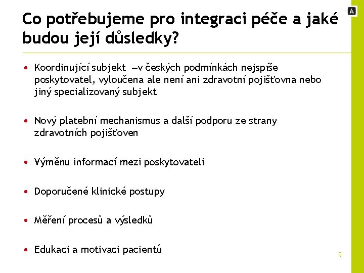 Co potřebujeme pro integraci péče a jaké budou její důsledky? • Koordinující subjekt –v