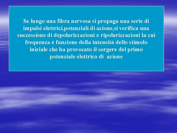Se lungo una fibra nervosa si propaga una serie di impulsi elettrici, potenziali di