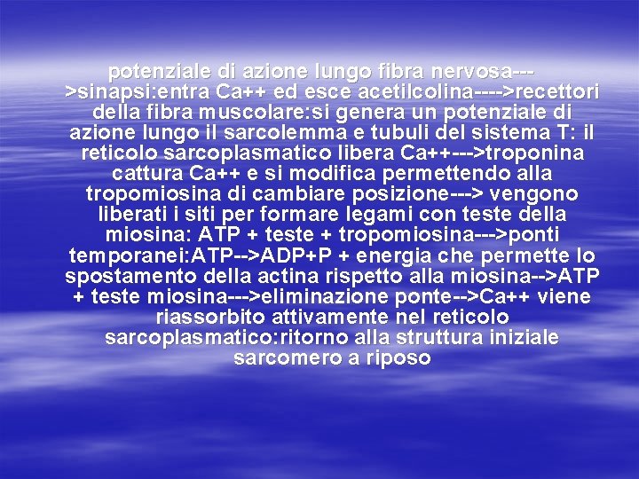 potenziale di azione lungo fibra nervosa-->sinapsi: entra Ca++ ed esce acetilcolina---->recettori della fibra muscolare: