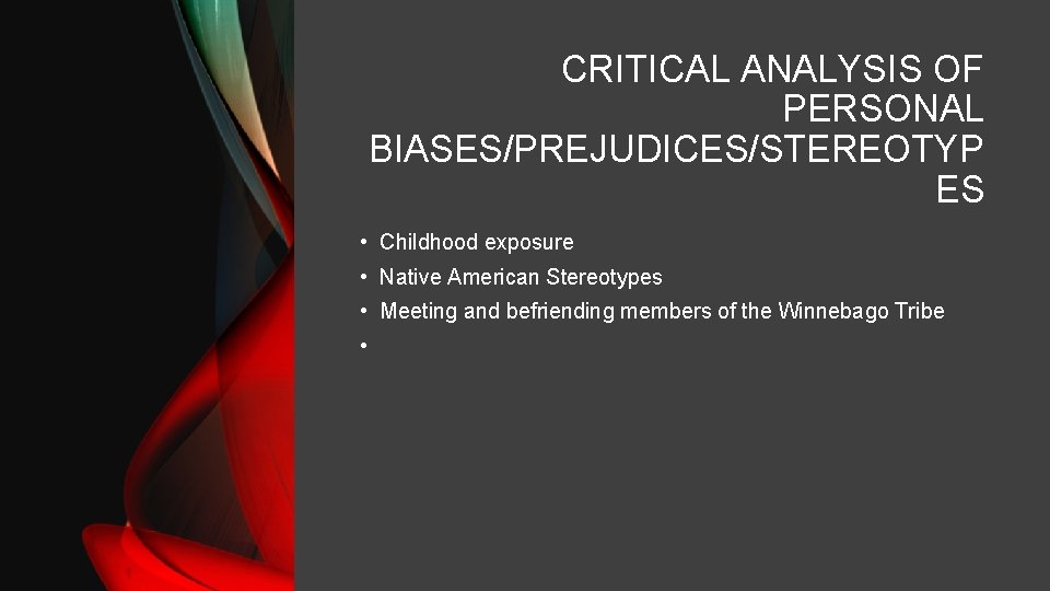 CRITICAL ANALYSIS OF PERSONAL BIASES/PREJUDICES/STEREOTYP ES • Childhood exposure • Native American Stereotypes •