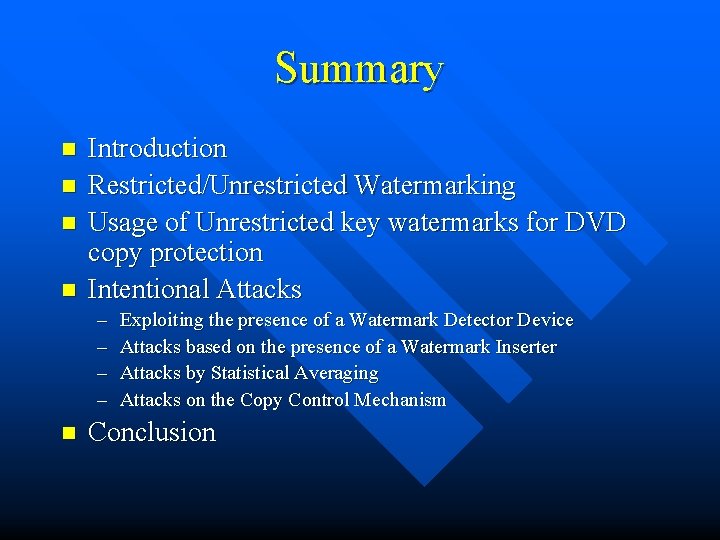 Summary n n Introduction Restricted/Unrestricted Watermarking Usage of Unrestricted key watermarks for DVD copy
