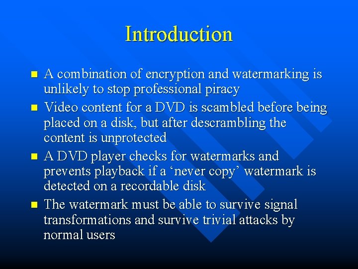 Introduction n n A combination of encryption and watermarking is unlikely to stop professional