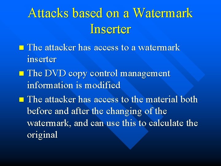 Attacks based on a Watermark Inserter The attacker has access to a watermark inserter