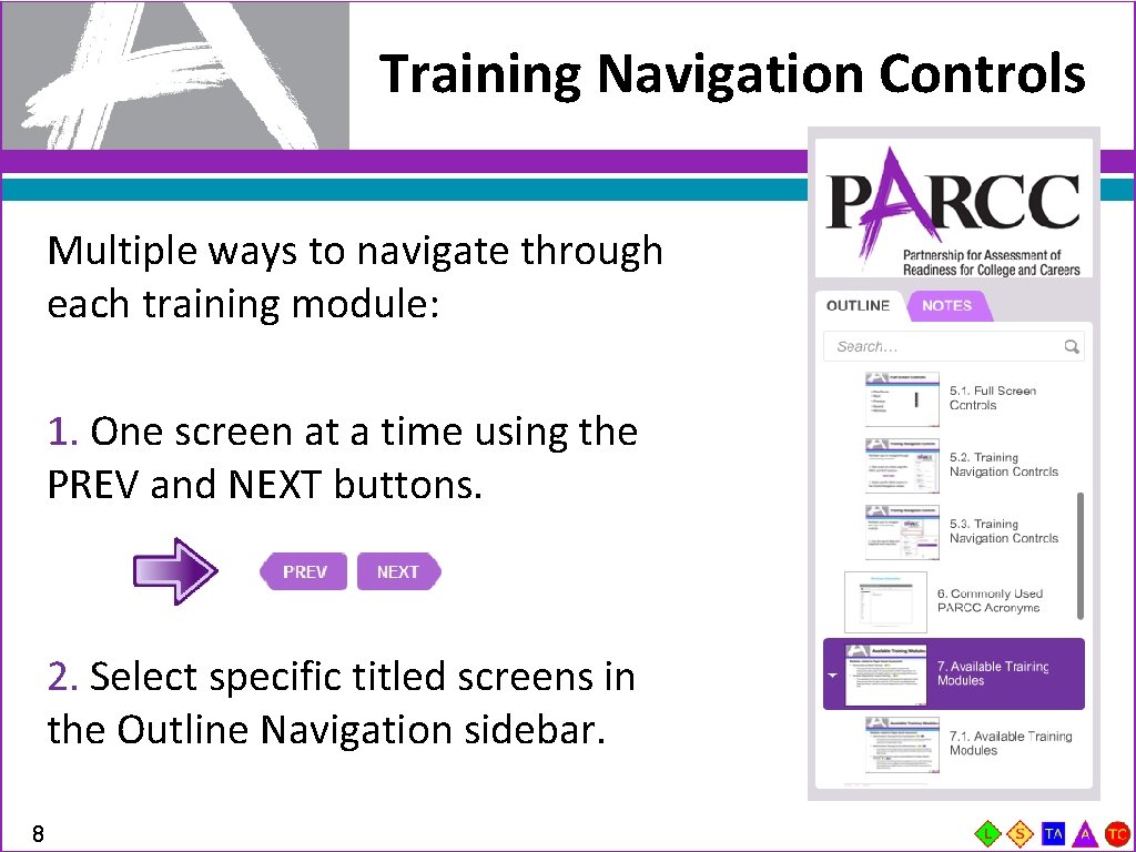 Training Navigation Controls Multiple ways to navigate through each training module: 1. One screen