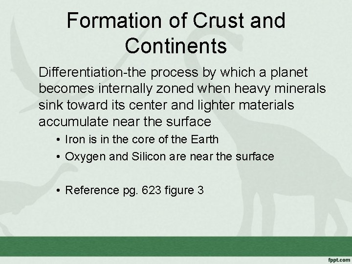 Formation of Crust and Continents Differentiation-the process by which a planet becomes internally zoned